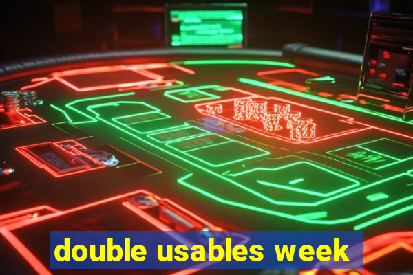 double usables week